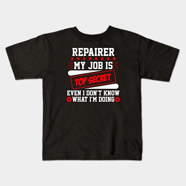 Repairer My Job Is Top Secret Even I Don't Know What I'm Doing (white) Kids T-Shirt by Graficof